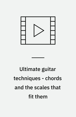 Ultimate guitar techniques - chords and the scales that fit them