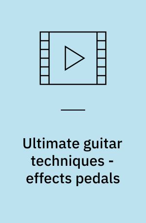 Ultimate guitar techniques - effects pedals