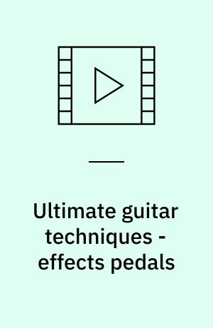 Ultimate guitar techniques - effects pedals