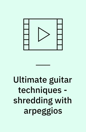 Ultimate guitar techniques - shredding with arpeggios
