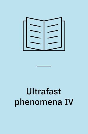 Ultrafast phenomena IV : Proceedings of the fourth International Conference, Monterey, California, June 11-15, 1984