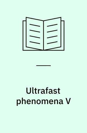 Ultrafast phenomena V : Proceedings of the 5.OSA Topical Meeting Snowmass, Colorado, June 16-19, 1986