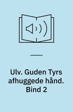 Ulv. Guden Tyrs afhuggede hånd. Bind 2