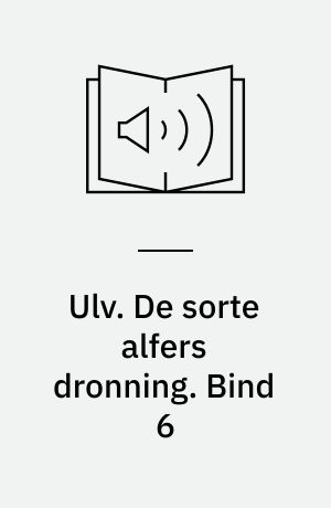 Ulv. De sorte alfers dronning. Bind 6