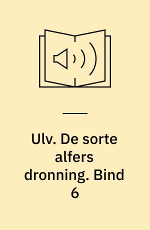 Ulv. De sorte alfers dronning. Bind 6