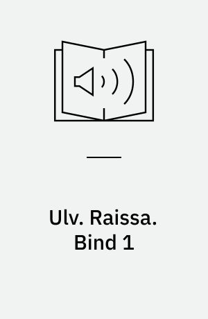 Ulv. Raissa. Bind 1