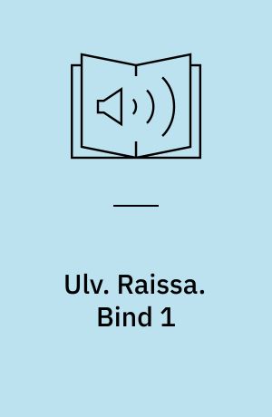 Ulv. Raissa. Bind 1