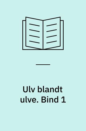 Ulv blandt ulve. Bind 1