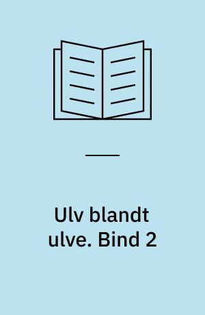 Ulv blandt ulve. Bind 2