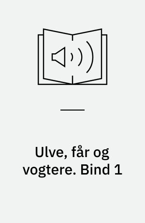 Ulve, får og vogtere : Den Kolde Krig i Danmark 1945-1991. Bind 1