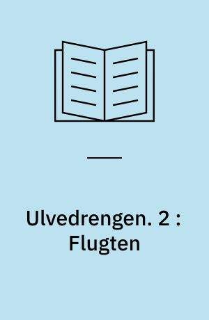 Ulvedrengen. 2 : Flugten