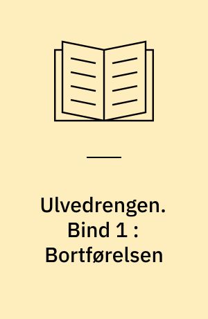 Ulvedrengen. Bind 1 : Bortførelsen