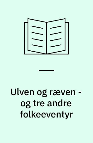 Ulven og ræven - og tre andre folkeeventyr