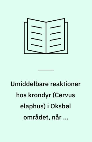 Umiddelbare reaktioner hos krondyr (Cervus elaphus) i Oksbøl området, når de udsættes for orienteringsløb og drivjagt