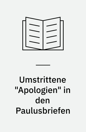Umstrittene "Apologien" in den Paulusbriefen : Studien zur rhetorischen Situation des 1. Thessalonicherbriefes, des Galaterbriefes und des Philipperbriefes