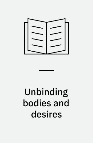 Unbinding bodies and desires : re-searching the home, the world and the in-between in Nara-Naree, the only Bengali journal on health, hygiene, sex (1936-1950) : dissertation