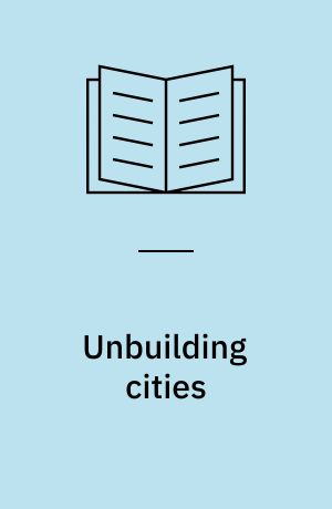 Unbuilding cities : obduracy in urban socio-technical change