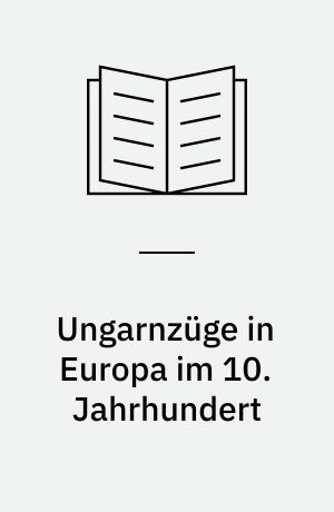 Ungarnzüge in Europa im 10. Jahrhundert