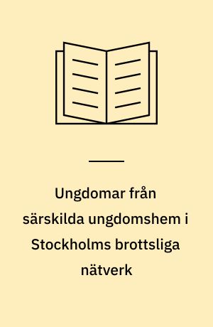Ungdomar från särskilda ungdomshem i Stockholms brottsliga nätverk