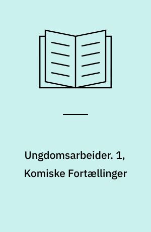Ungdomsarbeider. 1, Komiske Fortællinger
