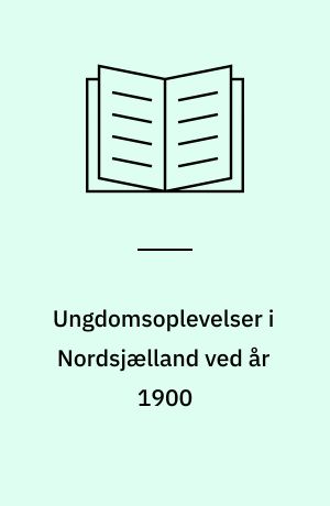 Ungdomsoplevelser i Nordsjælland ved år 1900