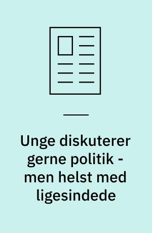 Unge diskuterer gerne politik - men helst med ligesindede
