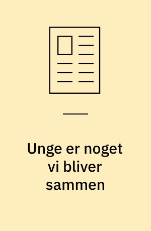 Unge er noget vi bliver sammen