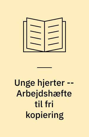 Unge hjerter : om kærlighed, liv og samliv -- Arbejdshæfte til fri kopiering