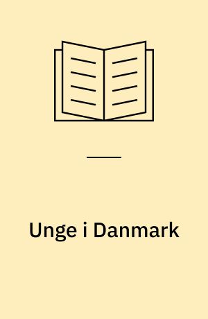 Unge i Danmark : livsvilkår og vejledning