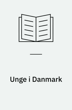 Unge i Danmark : livsvilkår og vejledning