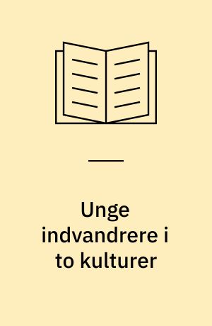 Unge indvandrere i to kulturer : om andengeneration fra Jugoslavien, Tyrkiet og Pakistan