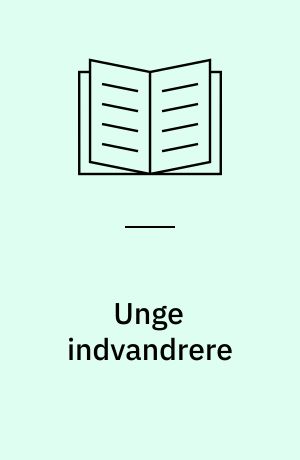 Unge indvandrere : en undersøgelse af andengeneration fra Jugoslavien, Tyrkiet og Pakistan