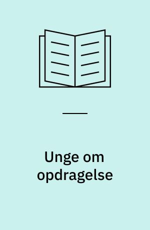 Unge om opdragelse : Interview med 13-16 årige om deres familie og hvad deres forældre lægger vægt på i opdragelsen