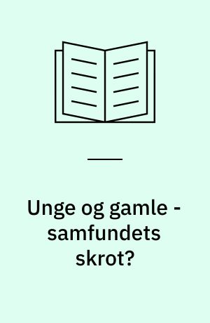 Unge og gamle - samfundets skrot?
