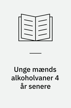 Unge mænds alkoholvaner 4 år senere : Rapport om en efterundersøgelse