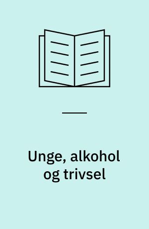 Unge, alkohol og trivsel : en tværnational undersøgelse af trivsels betydning for alkoholforbrug blandt 15-årige i Danmark, Norge og Sverige : masterafhandling