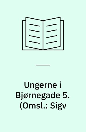 Ungerne i Bjørnegade 5. (Omsl.: Sigv : Hagsted)