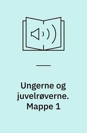 Ungerne og juvelrøverne. Mappe 1