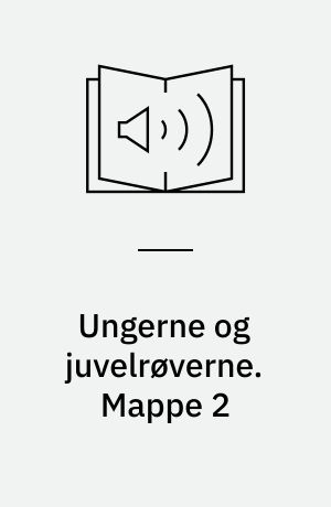 Ungerne og juvelrøverne. Mappe 2