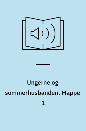 Ungerne og sommerhusbanden. Mappe 1