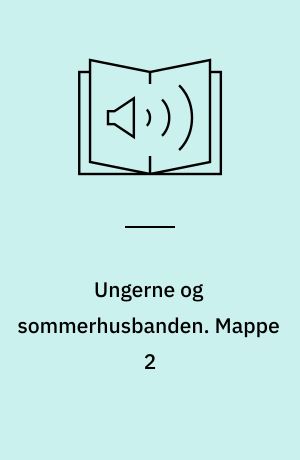 Ungerne og sommerhusbanden. Mappe 2