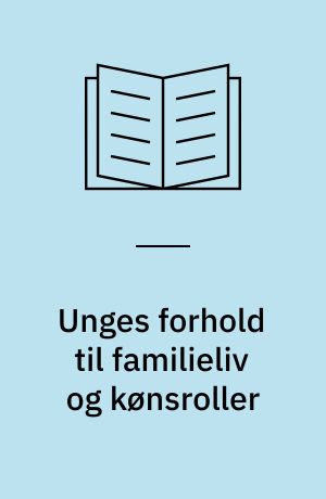 Unges forhold til familieliv og kønsroller