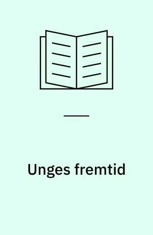 Unges fremtid : meget afgøres tidligt : erfaringer fra en forløbsundersøgelse