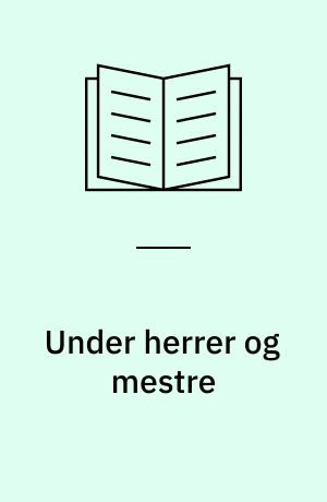 Under herrer og mestre : om arbejdsvilkår og Danmarks første storkonflikt i 1794