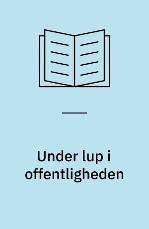 Under lup i offentligheden : introduktion til public relations