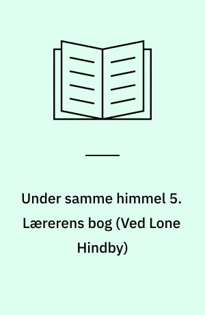 Under samme himmel 5 : forskellige religioner : elevbog -- Lærerens bog