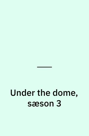 Under the dome, sæson 3