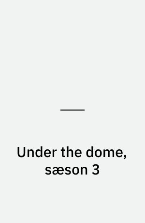 Under the dome, sæson 3