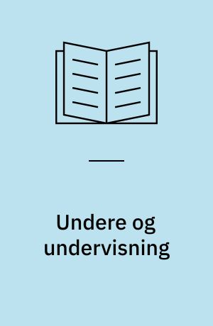 Undere og undervisning : Jesu undergerninger i faglig-pædagogisk belysning
