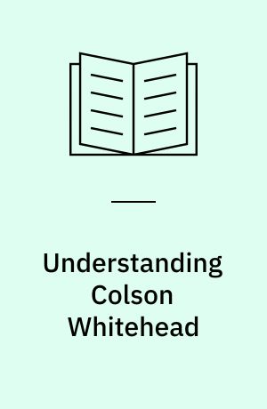 Understanding Colson Whitehead
